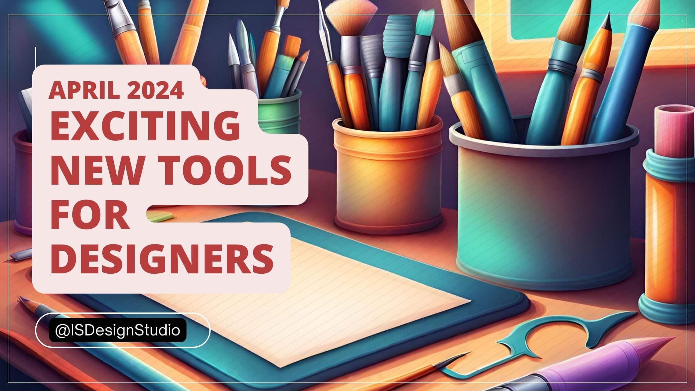 Exciting New Design Tools, April 2024